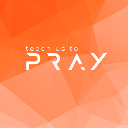 Teach Us To Pray